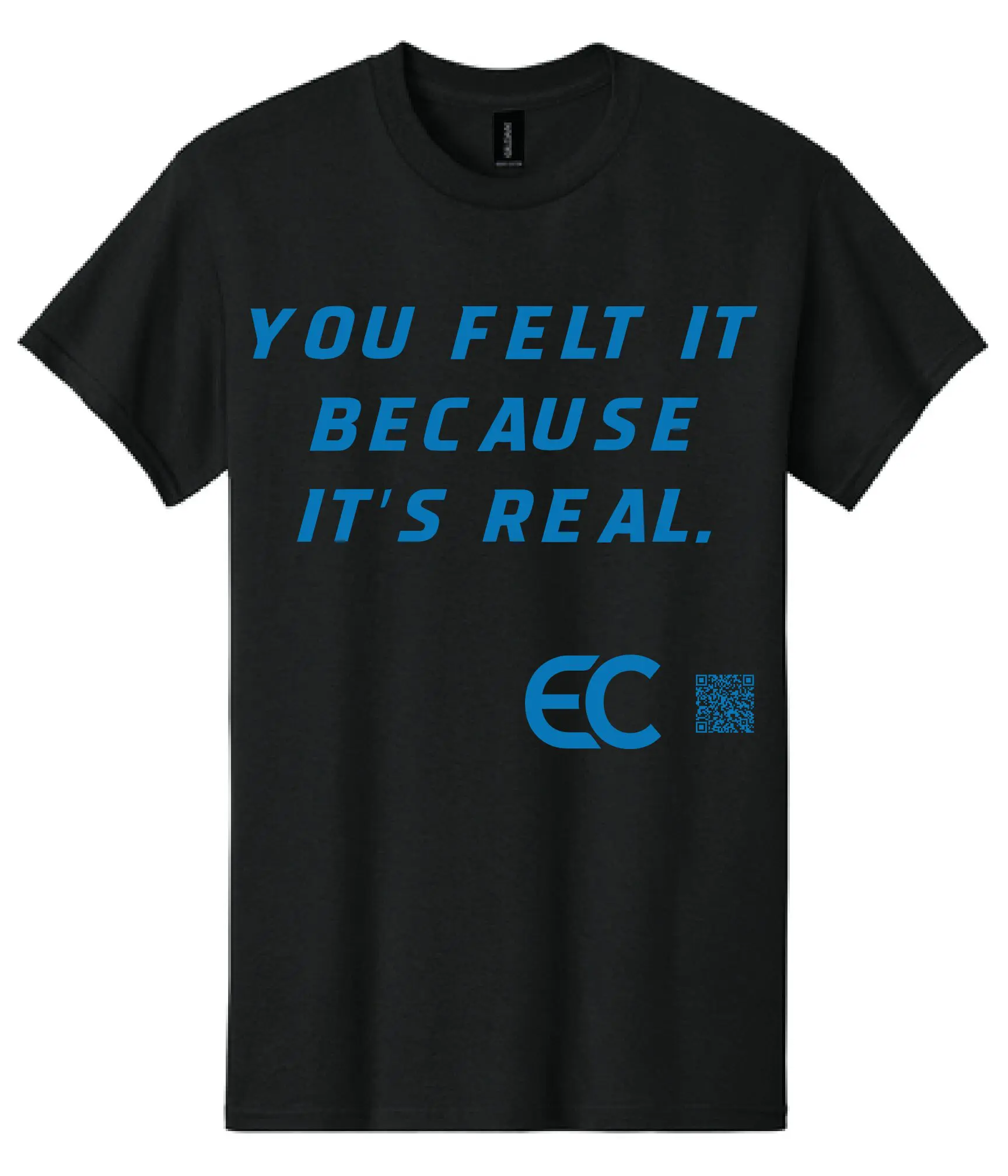 Black T-shirt with blue text saying 'YOU FELT IT BECAUSE IT'S REAL.'