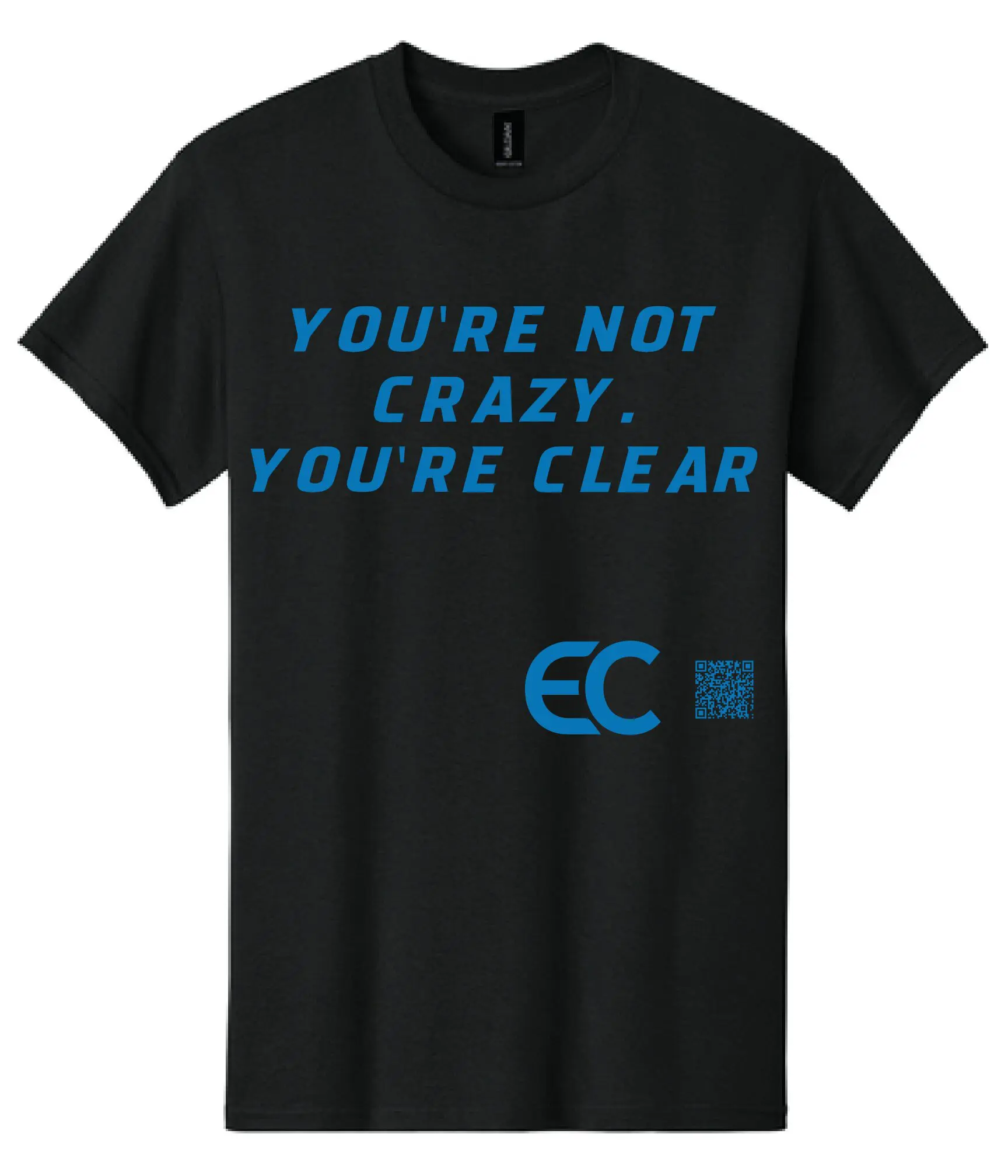 Black T-shirt with blue text saying "You're not crazy, you're clear".