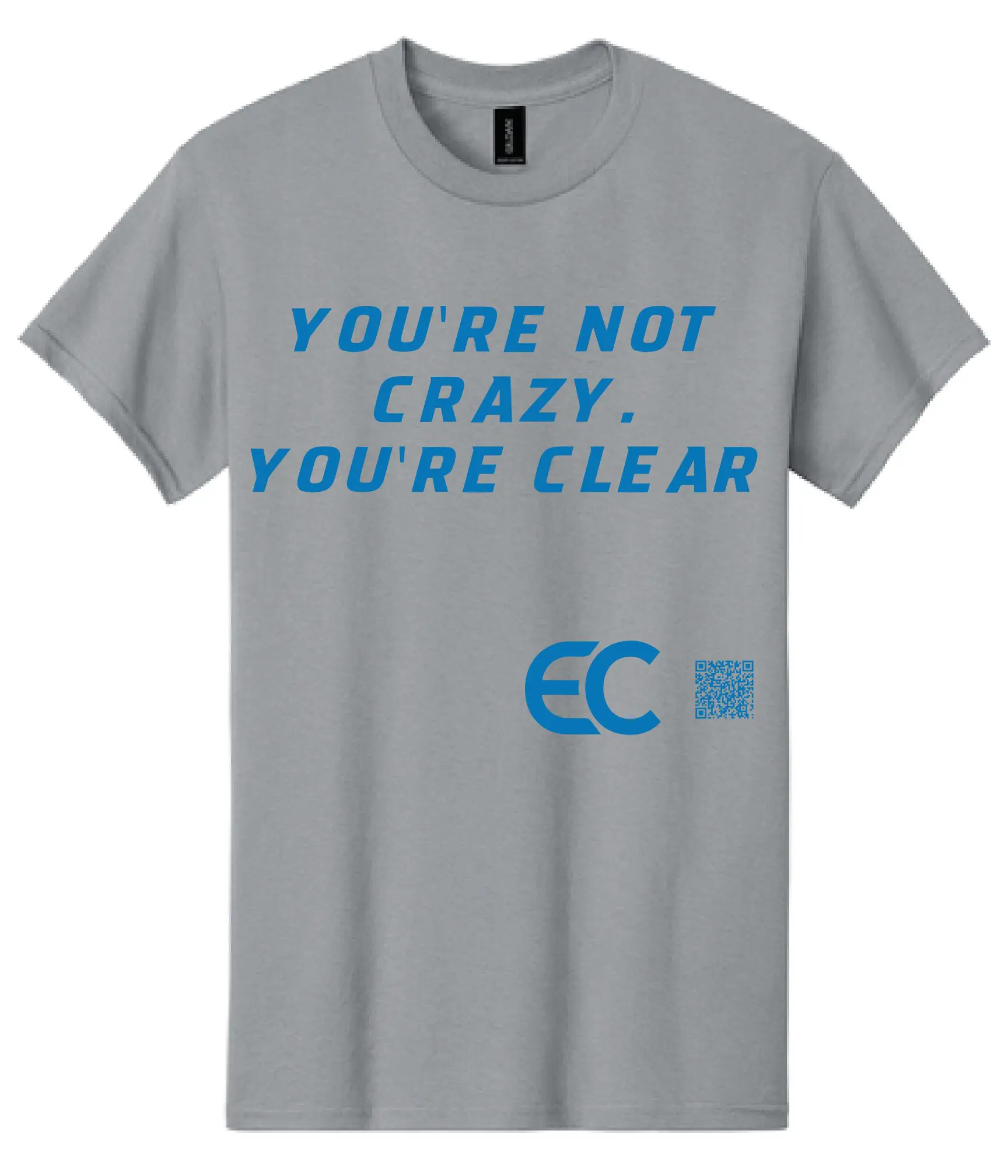 Gray T-shirt with blue text saying "YOU'RE NOT CRAZY, YOU'RE CLEAR."