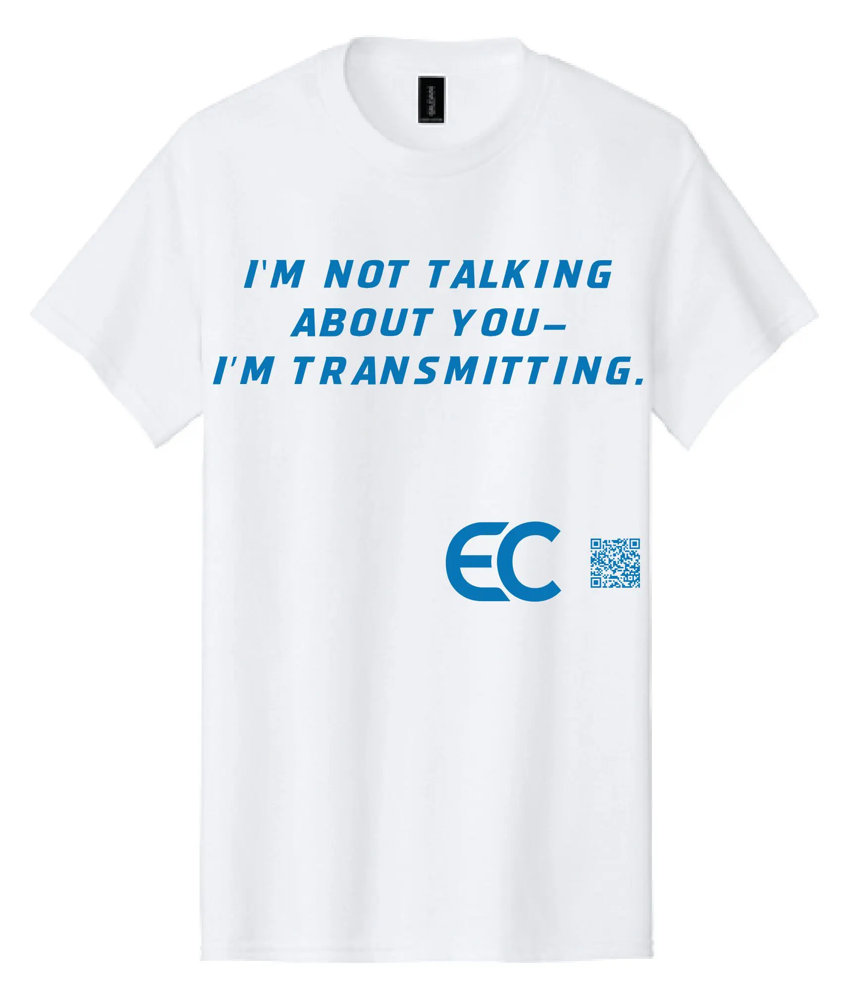 White t-shirt with blue text saying "I'M NOT TALKING ABOUT YOU - I'M TRANSMITTING."